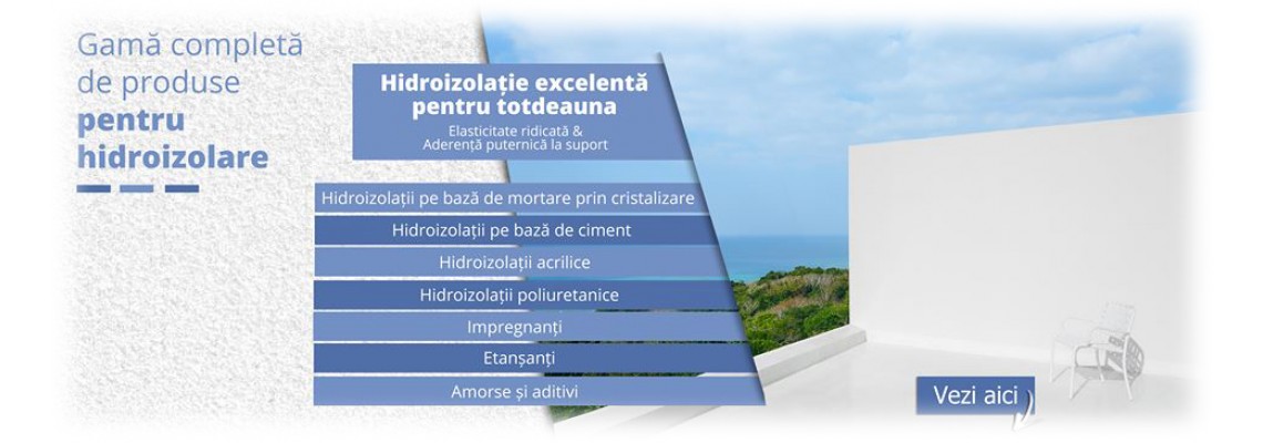 Hidroizolatii - pe bază de ciment, monocomponente sau bicomponente, polimeri acrilici cu protecție UV Hidroizolatii - pe bază de ciment, monocomponente sau bicomponente, polimeri acrilici cu protecție UV